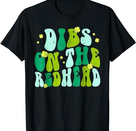 Dibs on the redhead drinking st patricks day retro groovy t-shirt