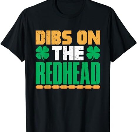 Dibs on the redhead irish st patricks day shamrock t-shirt