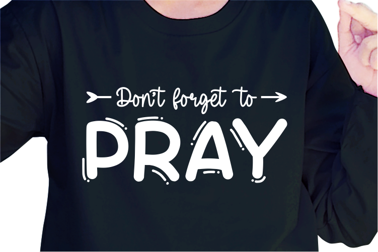 Don’t Forget To Pray, Slogan Quotes T shirt Design Graphic Vector, Inspirational and Motivational SVG, PNG, EPS, Ai,