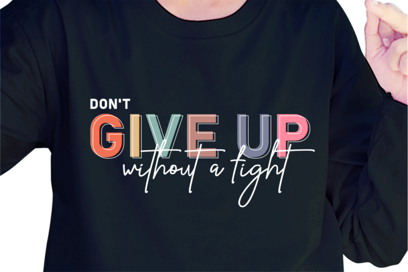 Don’t Give Up, Slogan Quotes T shirt Design Graphic Vector, Inspirational and Motivational SVG, PNG, EPS, Ai,