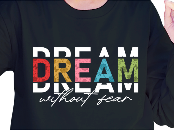 Dream without fear, slogan quotes t shirt design graphic vector, inspirational and motivational svg, png, eps, ai,