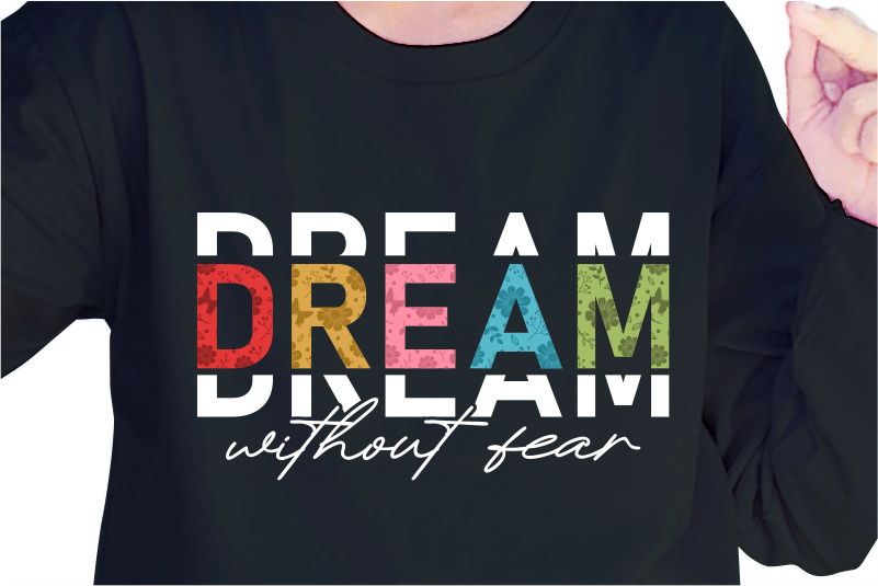 Dream Without Fear, Slogan Quotes T shirt Design Graphic Vector, Inspirational and Motivational SVG, PNG, EPS, Ai,