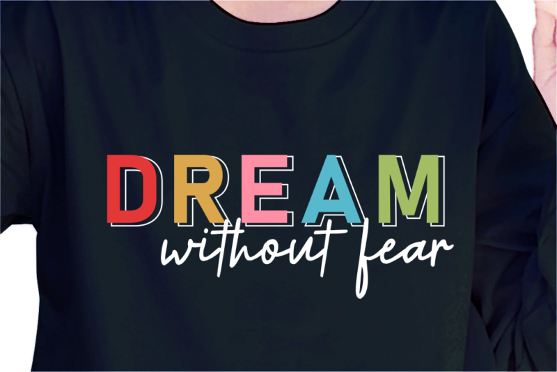 Dream Without Fear, Slogan Quotes T shirt Design Graphic Vector, Inspirational and Motivational SVG, PNG, EPS, Ai,