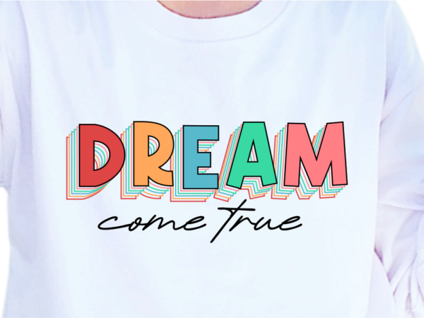 Dream come true, slogan quotes t shirt design graphic vector, inspirational and motivational svg, png, eps, ai,