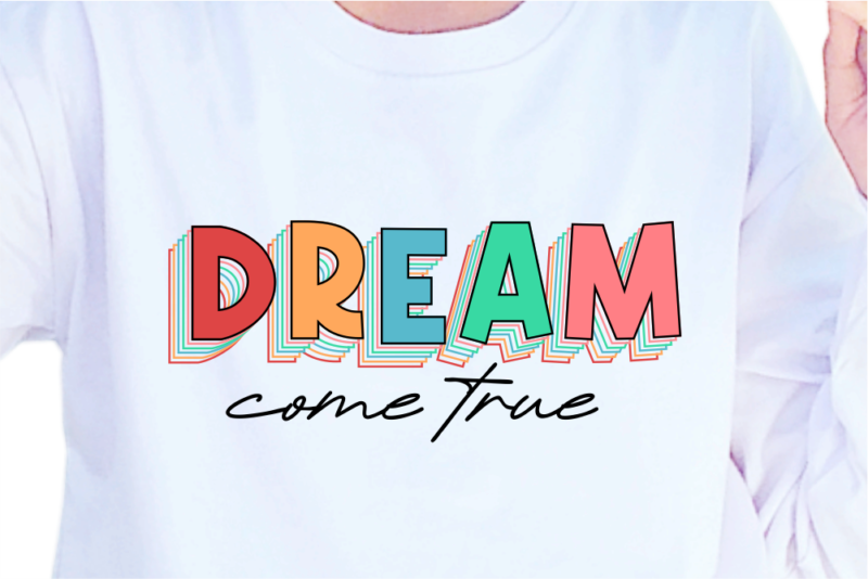 Dream Come True, Slogan Quotes T shirt Design Graphic Vector, Inspirational and Motivational SVG, PNG, EPS, Ai,