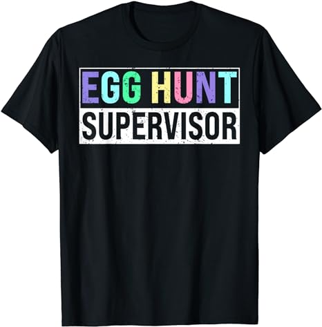 Egg Hunt Supervisor – Egg Hunting Party Mom Dad Adult Easter T-Shirt