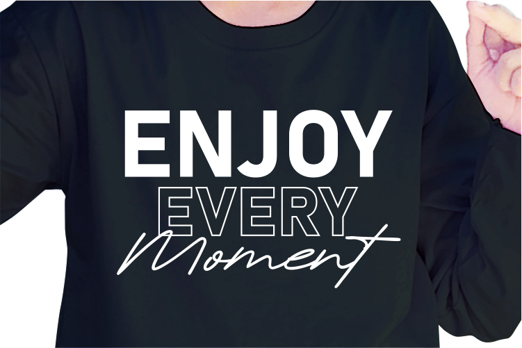 Enjoy Every Moment, Slogan Quotes T shirt Design Graphic Vector, Inspirational and Motivational SVG, PNG, EPS, Ai,