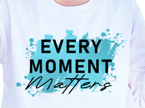 Every moment matters, slogan quotes t shirt design graphic vector, inspirational and motivational svg, png, eps, ai,