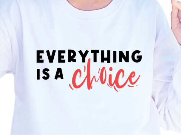 Everything is a choice, slogan quotes t shirt design graphic vector, inspirational and motivational svg, png, eps, ai,