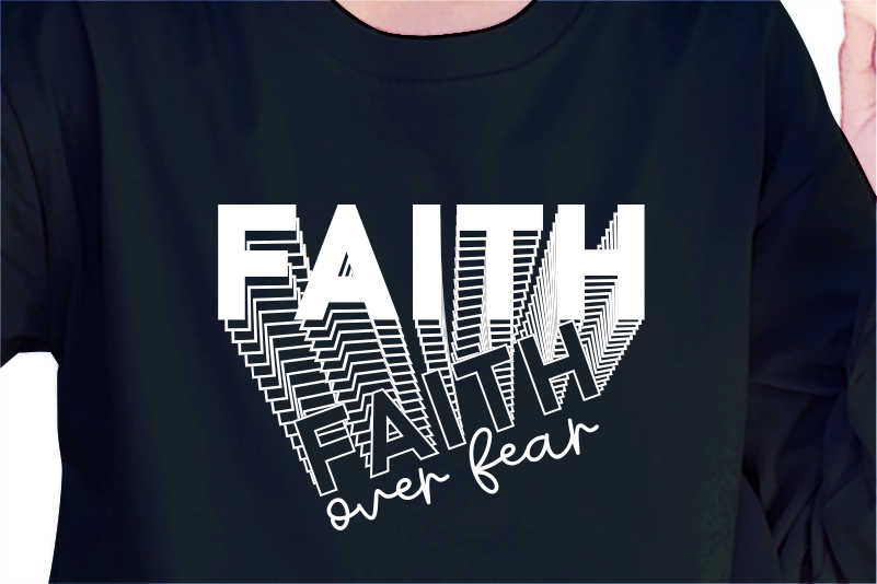 Faith Over Fear, Slogan Quotes T shirt Design Graphic Vector, Inspirational and Motivational SVG, PNG, EPS, Ai,