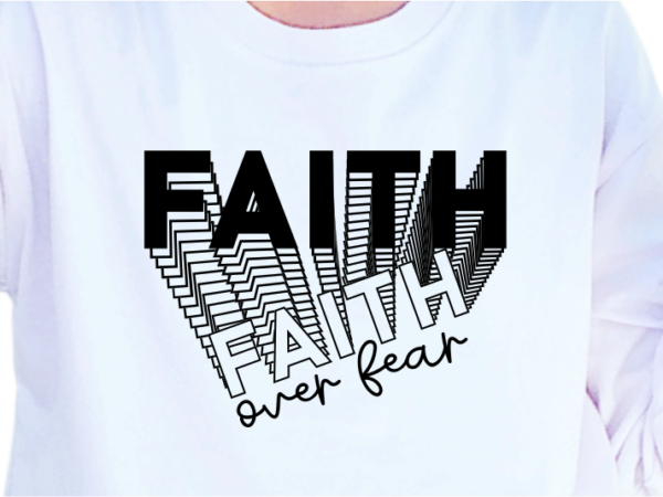 Faith over fear, slogan quotes t shirt design graphic vector, inspirational and motivational svg, png, eps, ai,