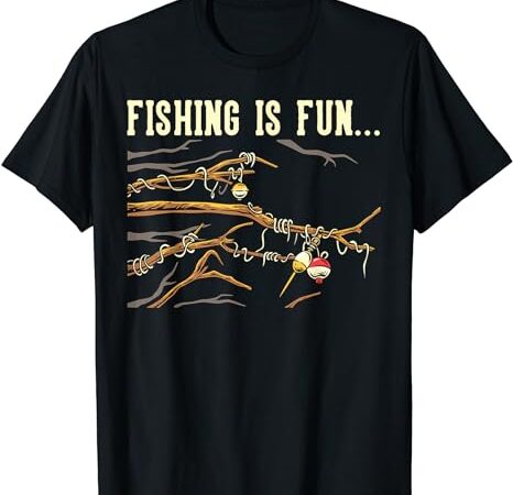 Fishing is fun… bobbers stuck in tree t-shirt