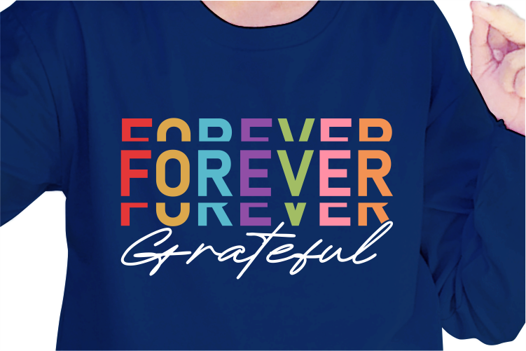 Forever Grateful, Slogan Quotes T shirt Design Graphic Vector, Inspirational and Motivational SVG, PNG, EPS, Ai,