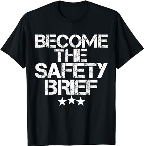 Funny Become The Safety Brief T-Shirt