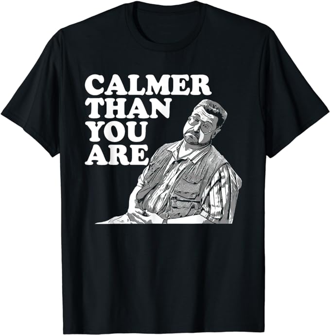 Funny Calmer Than You Are Unisex for Men, Women T-Shirt