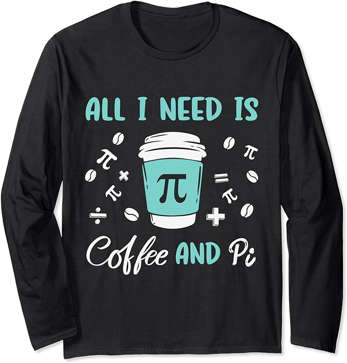 Funny Pi Symbol Mathmatics Teachers Pi Day Coffee & Pie Math Long Sleeve T-Shirt