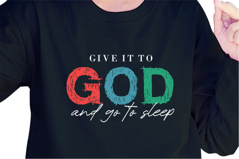 Give It To God, Slogan Quotes T shirt Design Graphic Vector, Inspirational and Motivational SVG, PNG, EPS, Ai,