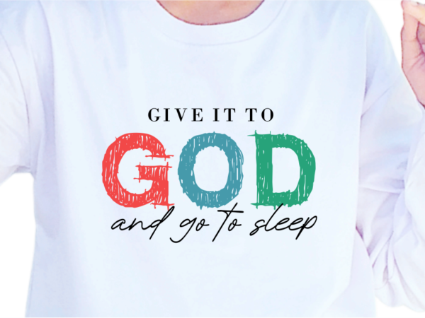 Give it to god, slogan quotes t shirt design graphic vector, inspirational and motivational svg, png, eps, ai,