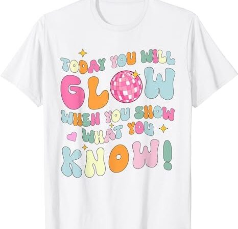 Groovy show what you know test testing day teacher student t-shirt