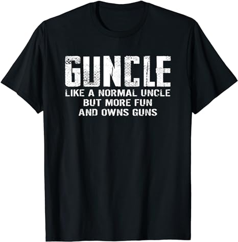 Guncle Like Normal Uncle More Fun Owns Guns Funny