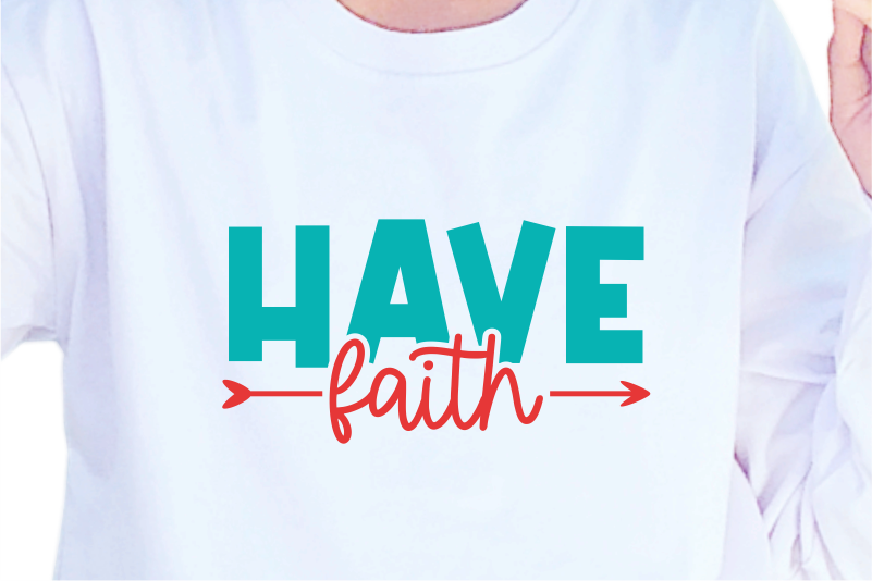 Have Faith, Slogan Quotes T shirt Design Graphic Vector, Inspirational and Motivational SVG, PNG, EPS, Ai,