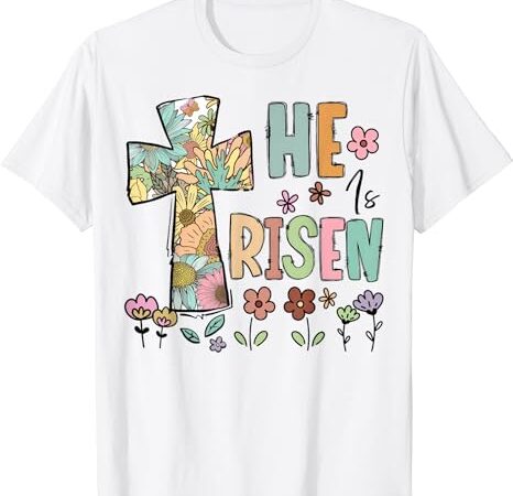 He is risen christian easter flowers jesus religious t-shirt