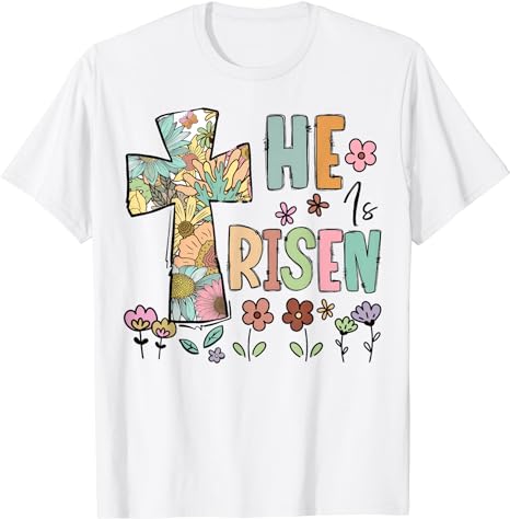 He Is Risen Christian Easter Flowers Jesus Religious T-Shirt