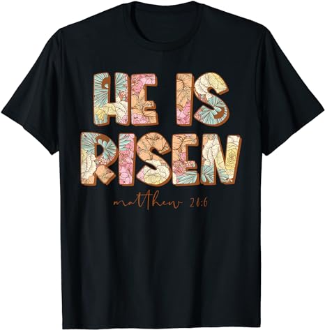 He is Risen Christian Easter Bible Floral Religious T-Shirt