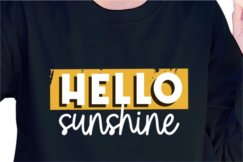 Hello Sunshine, Slogan Quotes T shirt Design Graphic Vector, Inspirational and Motivational SVG, PNG, EPS, Ai,