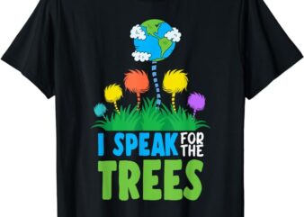 I Speak For Trees Earth Day Save Earth Inspiration Hippie T-Shirt