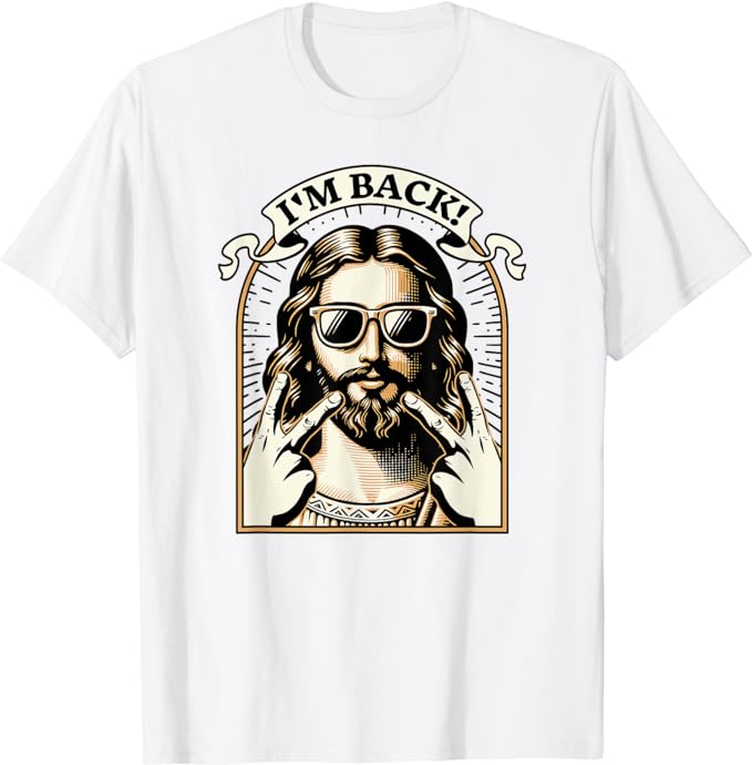 I’m Back Jesus Christ – Funny Easter Day Christian T-Shirt