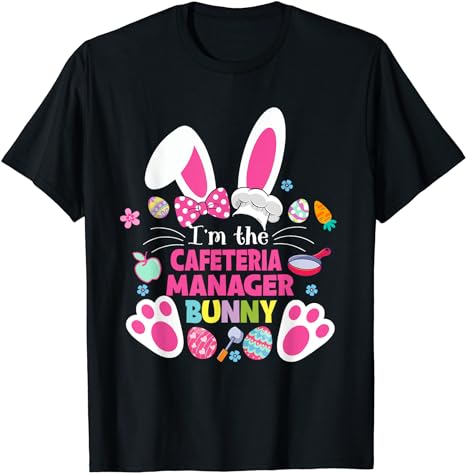 I’m The Cafeteria Manager Bunny Family Men Women Easter Day T-Shirt