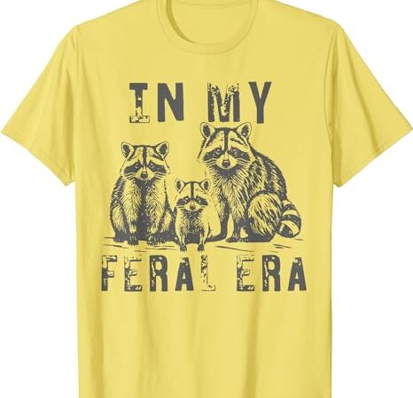 In my feral era racoons meme t shirt design for sale