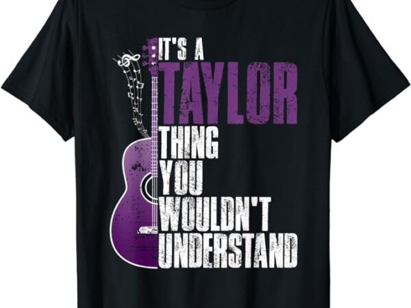 It’s a taylor thing you wouldn’t understand taylor vintage t-shirt