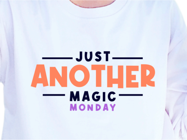 Just another magic monday, slogan quotes t shirt design graphic vector, inspirational and motivational svg, png, eps, ai,