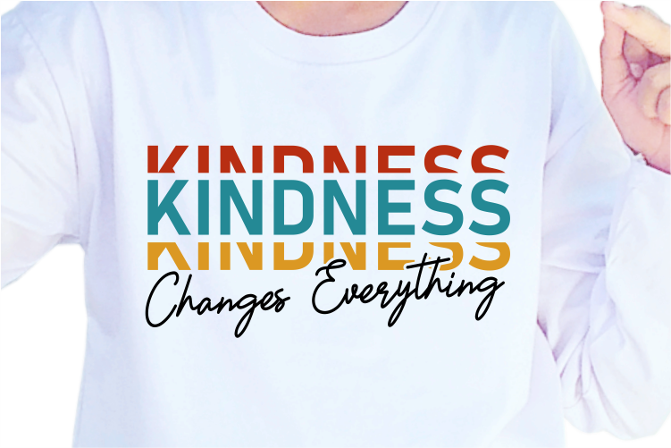 Kindness Changes Everything, Slogan Quotes T shirt Design Graphic Vector, Inspirational and Motivational SVG, PNG, EPS, Ai,