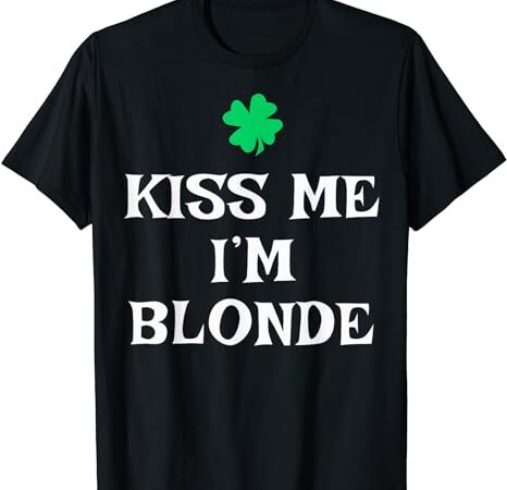 Kiss me i’m blonde st. patrick’s day irish funny t-shirt