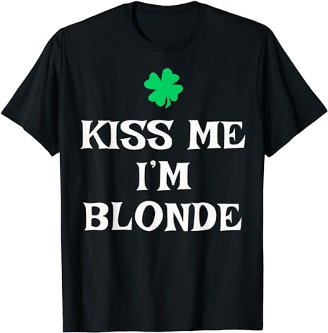 Kiss Me I’m Blonde St. Patrick’s Day Irish Funny T-Shirt