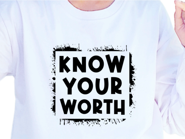 Know your worth, slogan quotes t shirt design graphic vector, inspirational and motivational svg, png, eps, ai,