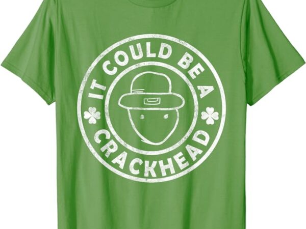 Leprechaun sketch mobile it could be a crackhead paddy’s day t-shirt