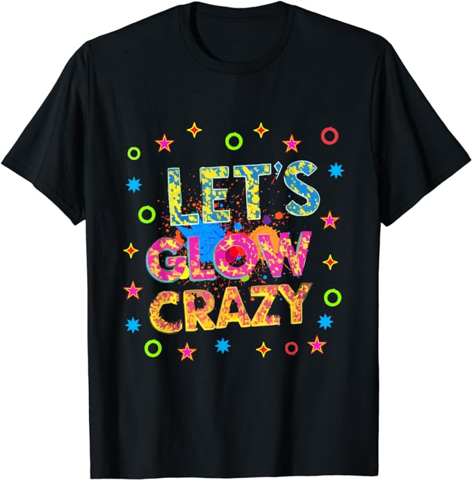 Let Glow Crazy Retro Colorful Quote Group Team Tie Dye T-Shirt