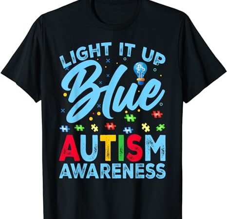 Light it up blue autism awareness men women kids t-shirt