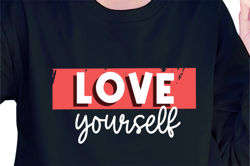 Love Yourself, Slogan Quotes T shirt Design Graphic Vector, Inspirational and Motivational SVG, PNG, EPS, Ai,