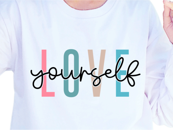 Love yourself, slogan quotes t shirt design graphic vector, inspirational and motivational svg, png, eps, ai,