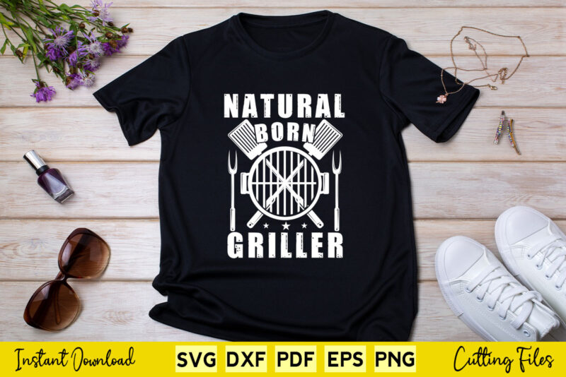 Natural Born Griller Beer and Grill Funny BBQ Svg Printable Files