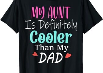 My Aunt Is Definitely Cooler Than My Dad, Sarcastic auntie T-Shirt