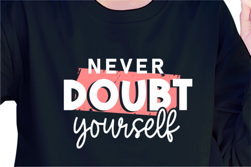 Never Doubt Yourself, Slogan Quotes T shirt Design Graphic Vector, Inspirational and Motivational SVG, PNG, EPS, Ai,