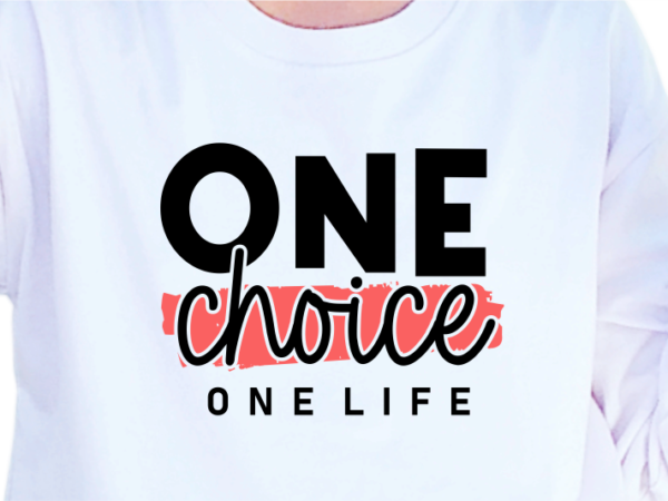 One choice one life, slogan quotes t shirt design graphic vector, inspirational and motivational svg, png, eps, ai,