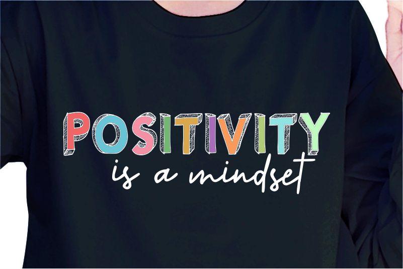 Positivity Is A Mindset, Slogan Quotes T shirt Design Graphic Vector, Inspirational and Motivational SVG, PNG, EPS, Ai,