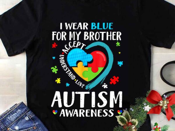 I wear blue for my brother autism awareness png t shirt design for sale